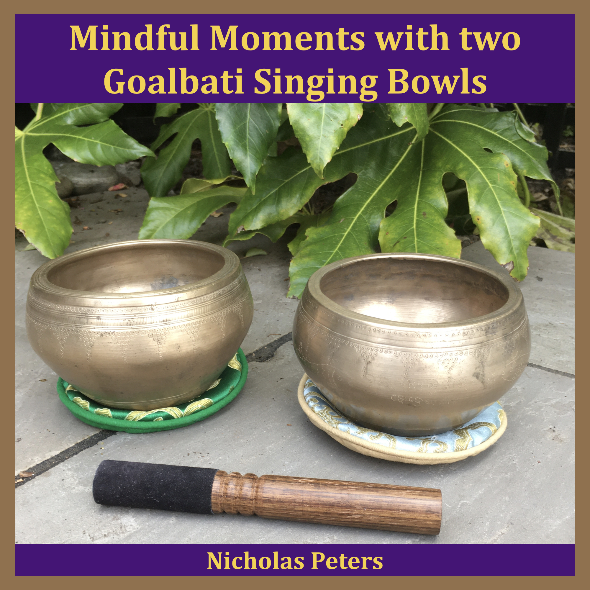 Text reads: "Mindful Moments with two Goalbati Singing Bowls by Nicholas Peters".