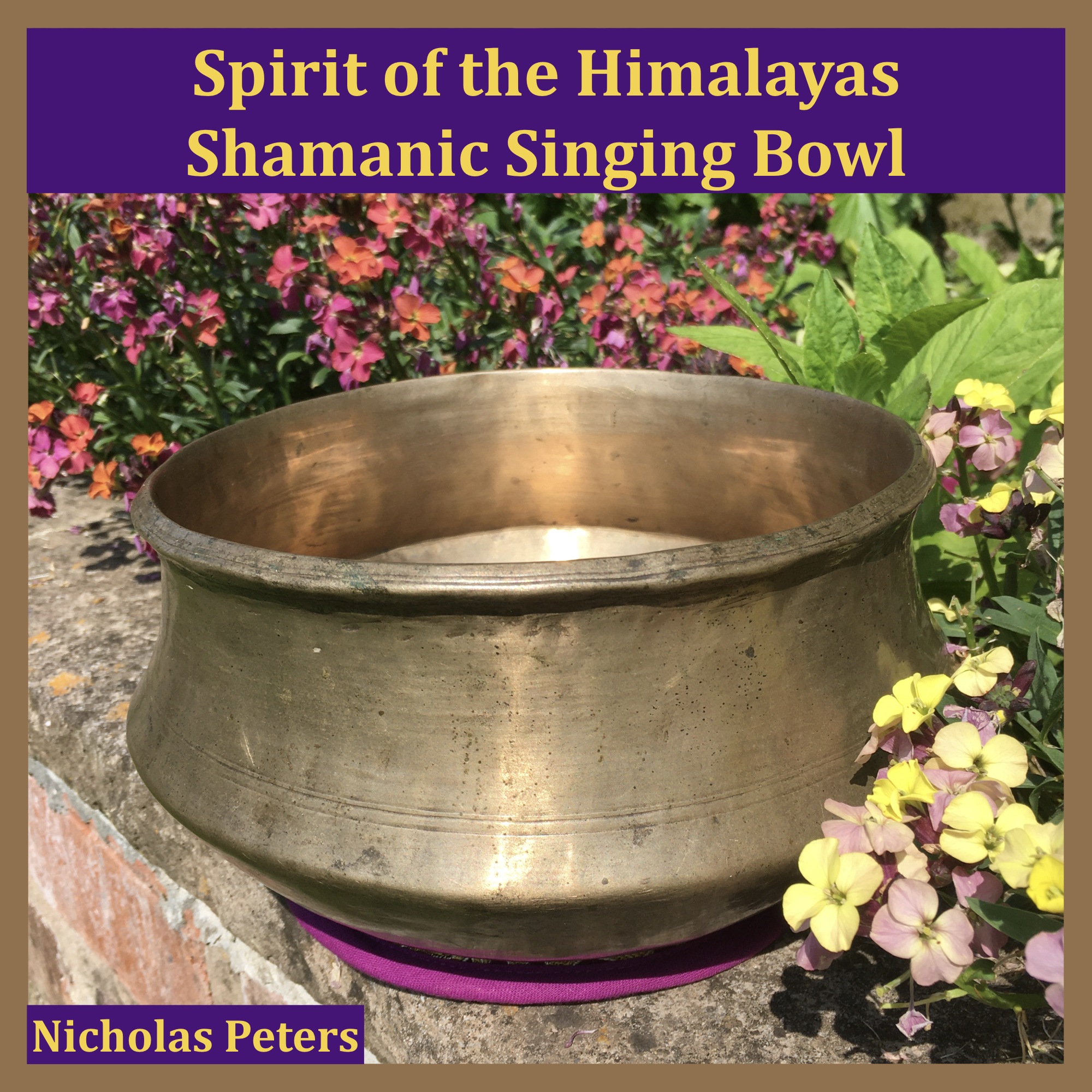 Text reads: "Spirit of the Himalayas Shamanic Singing Bowl by Nicholas Peters".
